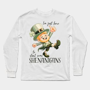 I'm Just Here To Start Some Shenanigans Long Sleeve T-Shirt